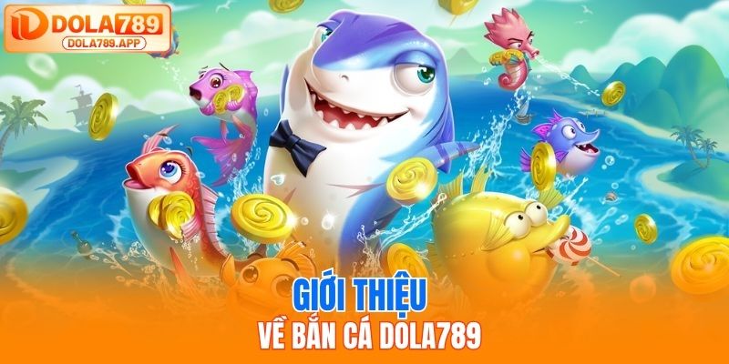 Bắn Cá DOLA789 – Game Giải Trí Đổi Thưởng Hấp Dẫn Nhất