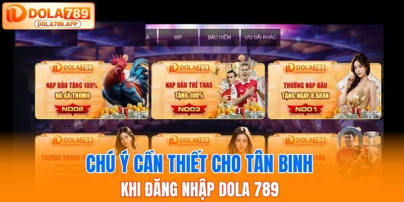 Chú ý cần thiết cho tân binh khi đăng nhập Dola 789 