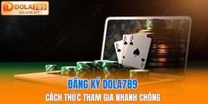 Hướng Dẫn Đăng Ký DOLA789 Nhanh Chóng Chỉ Trong 1 Phút