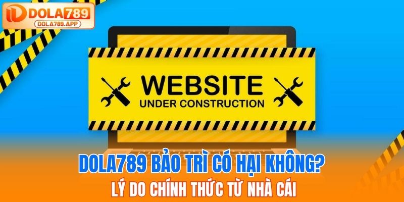 DOLA789 Bảo Trì – Cập Nhật Thông Tin Mới Nhất Hôm Nay