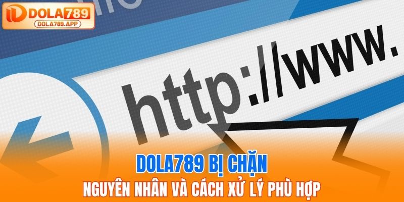 Nguyên nhân khiến đường liên kết truy cập Dola789 bị chặn