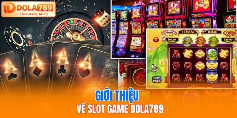 Giới thiệu tổng quan về slot game dola789