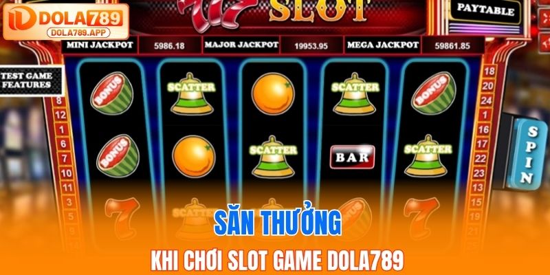 Cách săn thưởng khi chơi slot game dola789