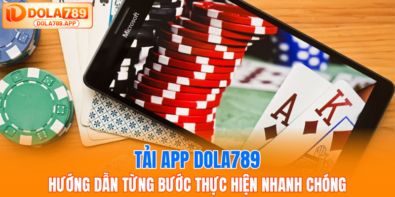 Tải App DOLA789 – Trải Nghiệm Cá Cược Mượt Trên Di Động
